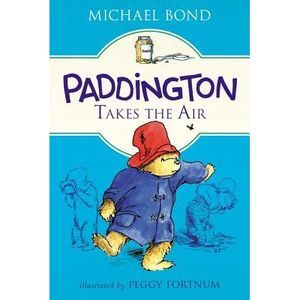 Paddington Takes the Air -- Michael Bond